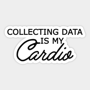 Data Analyst - Collecting data is my cardio Sticker